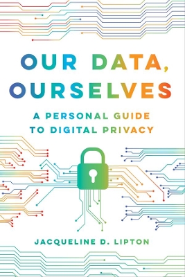 Our Data, Ourselves: A Personal Guide to Digital Privacy book