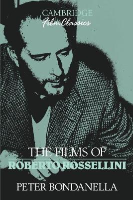 The Films of Roberto Rossellini by Peter Bondanella