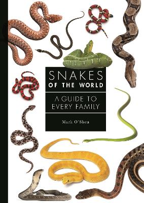 Snakes of the World: A Guide to Every Family by Mark O'Shea