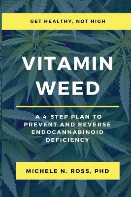 Vitamin Weed: A 4-Step Plan to Prevent and Reverse Endocannabinoid Deficiency book