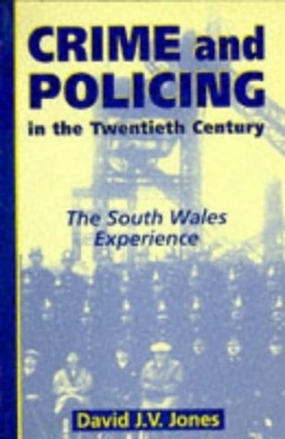 Crime and Policing in the Twentieth Century: The South Wales Experience book