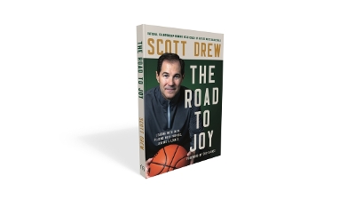 The Road to J.O.Y.: Leading with Faith, Playing with Purpose, Leaving a Legacy by Scott Drew