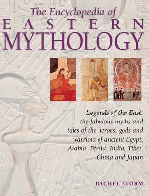 The Encyclopedia of Eastern Mythology by Rachel Storm