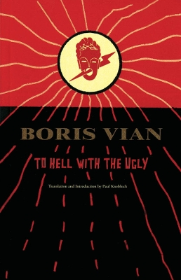 To Hell with the Ugly: Et on Tuera Tous Les Affreux by Boris Vian