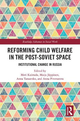 Reforming Child Welfare in the Post-Soviet Space: Institutional Change in Russia by Meri Kulmala