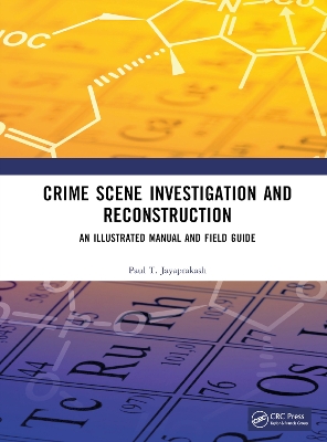 Crime Scene Investigation and Reconstruction: An Illustrated Manual and Field Guide by Paul T. Jayaprakash