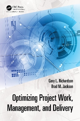 Optimizing Project Work, Management, and Delivery by Gary L. Richardson