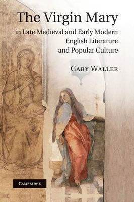 Virgin Mary in Late Medieval and Early Modern English Literature and Popular Culture book