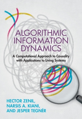 Algorithmic Information Dynamics: A Computational Approach to Causality with Applications to Living Systems book