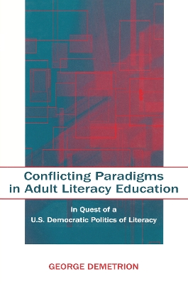 Conflicting Paradigms in Adult Literacy Education: In Quest of a U.S. Democratic Politics of Literacy by George Demetrion
