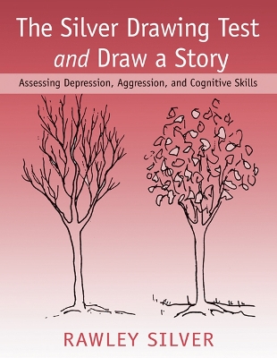 The The Silver Drawing Test and Draw a Story: Assessing Depression, Aggression, and Cognitive Skills by Rawley Silver