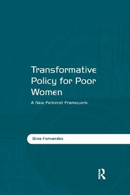 Transformative Policy for Poor Women: A New Feminist Framework by Bina Fernandez