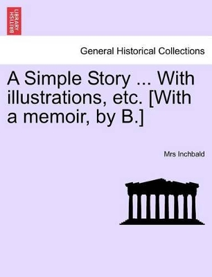 A A Simple Story ... with Illustrations, Etc. [With a Memoir, by B.] by Elizabeth Inchbald