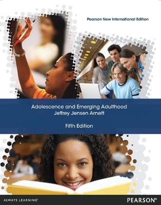Adolescence and Emerging Adulthood: Pearson New International Edition by Jeffrey Arnett