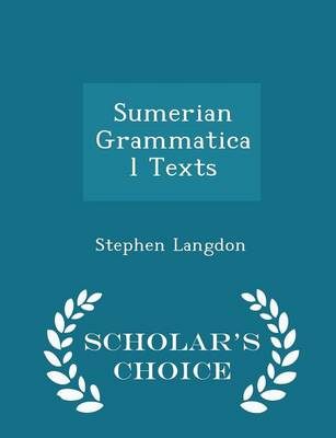 Sumerian Grammatical Texts - Scholar's Choice Edition by Stephen Langdon