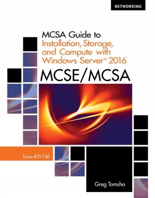 MCSA Guide to Installation, Storage, and Compute with Microsoft��Windows Server 2016, Exam 70-740 book