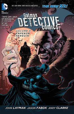 Batman Detective Comics Volume 3: Emperor Penguin HC (The New 52) by John Layman
