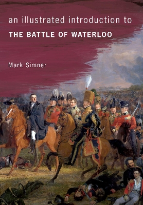 Illustrated Introduction to the Battle of Waterloo by Mark Simner