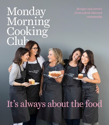 It's Always About the Food by Monday Morning Cooking Club