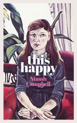 This Happy: Shortlisted for the An Post Irish Book Awards 2020 by Niamh Campbell