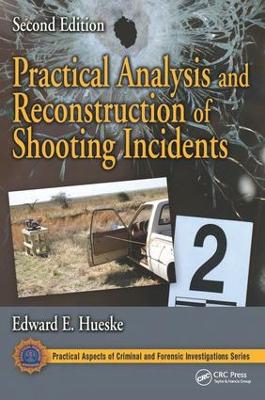 Practical Analysis and Reconstruction of Shooting Incidents by Edward E. Hueske