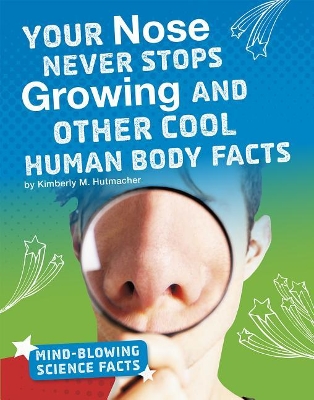 Your Nose Never Stops Growing and Other Cool Human Body Facts book