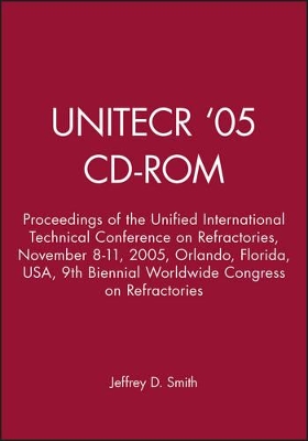 UNITECR '05 - CD-ROM: Proceedings of the Unified International Technical Conference on Refractories, November 8-11, 2005, Orlando, Florida, USA, 9th Biennial Worldwide Congress on Refractories book