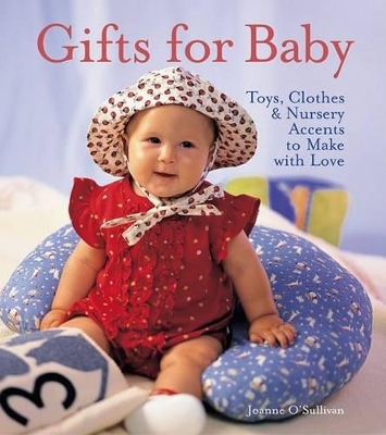 Gifts for Baby: Toys, Clothes & Nursery Decorations to Make with Love book