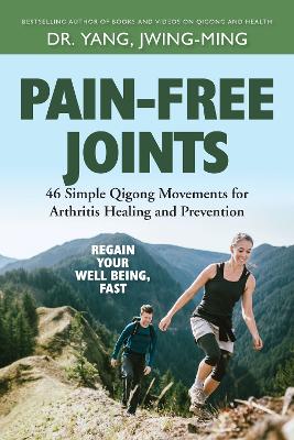 Pain-Free Joints: 46 Simple Qigong Movements for Arthritis Healing and Prevention book