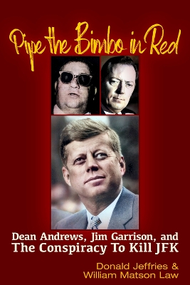 Pipe the Bimbo in Red: Dean Andrews, Jim Garrison and the Conspiracy to Kill JFK book