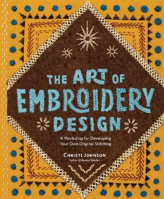 The Art of Embroidery Design: A Workshop for Developing Your Own Original Stitching book