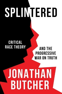 Splintered: Critical Race Theory and the Progressive War on Truth book