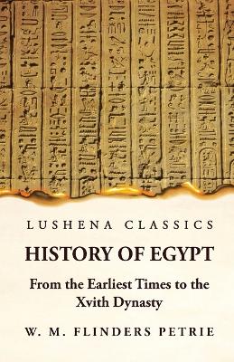 History of Egypt From the Earliest Times to the Xvith Dynasty book