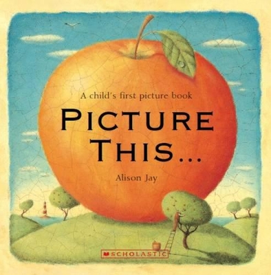 Alison Jay: Picture This book