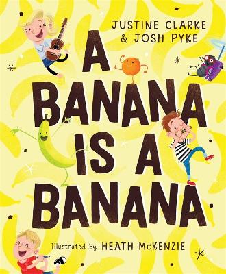 A Banana is a Banana by Justine Clarke