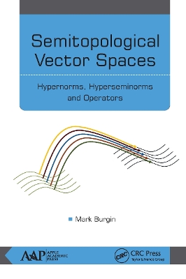 Semitopological Vector Spaces: Hypernorms, Hyperseminorms, and Operators book