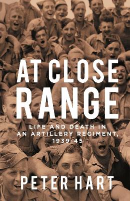 At Close Range: Life and Death in an Artillery Regiment, 1939-45 book