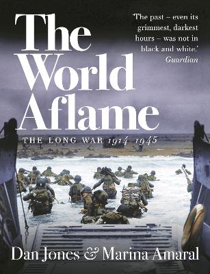 The World Aflame: The Long War, 1914-1945 by Dan Jones