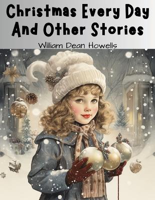 Christmas Every Day And Other Stories book