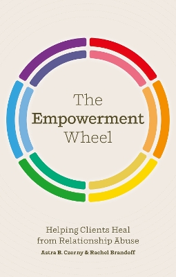 The Empowerment Wheel: Helping Clients Heal from Relationship Abuse book