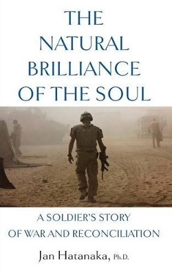 The Natural Brilliance of the Soul: A Soldier's Story of War and Reconciliation book