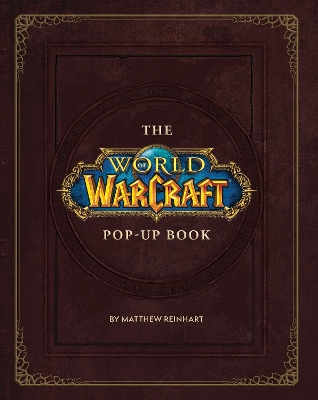 The World of Warcraft Pop-Up Book by Matthew Reinhart