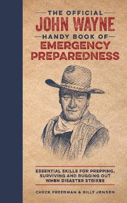 The Official John Wayne Handy Book of Emergency Preparedness: Essential skills for prepping, surviving and bugging out when disaster strikes book