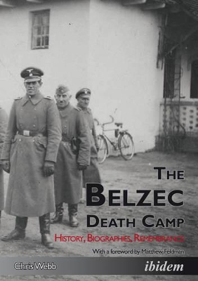 The Belzec Death Camp – History, Biographies, Remembrance by Chris Webb