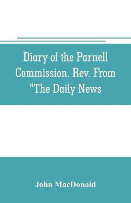 Diary of the Parnell Commission. Rev. from 