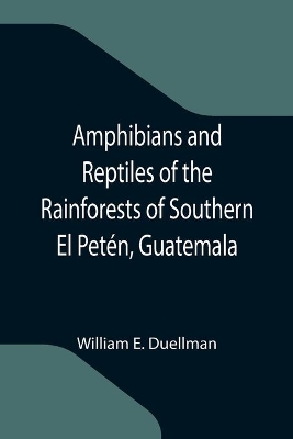 Amphibians and Reptiles of the Rainforests of Southern El Petén, Guatemala book