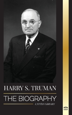 Harry S. Truman: The Biography of a Plain Speaking American President, Democratic Conventions and the Independent State of Israel book