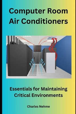 Computer Room Air Conditioners: Essentials for Maintaining Critical Environments book