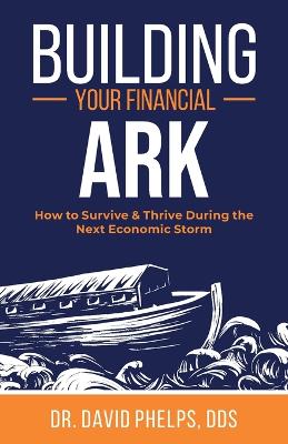 Building Your Financial Ark: How to Survive and Thrive During the Next Economic Storm book