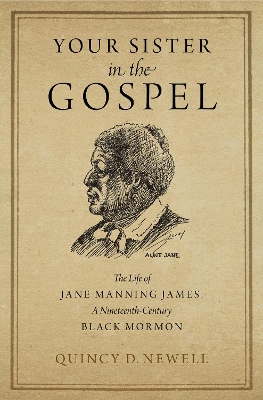 Your Sister in the Gospel: The Life of Jane Manning James, a Nineteenth-Century Black Mormon book